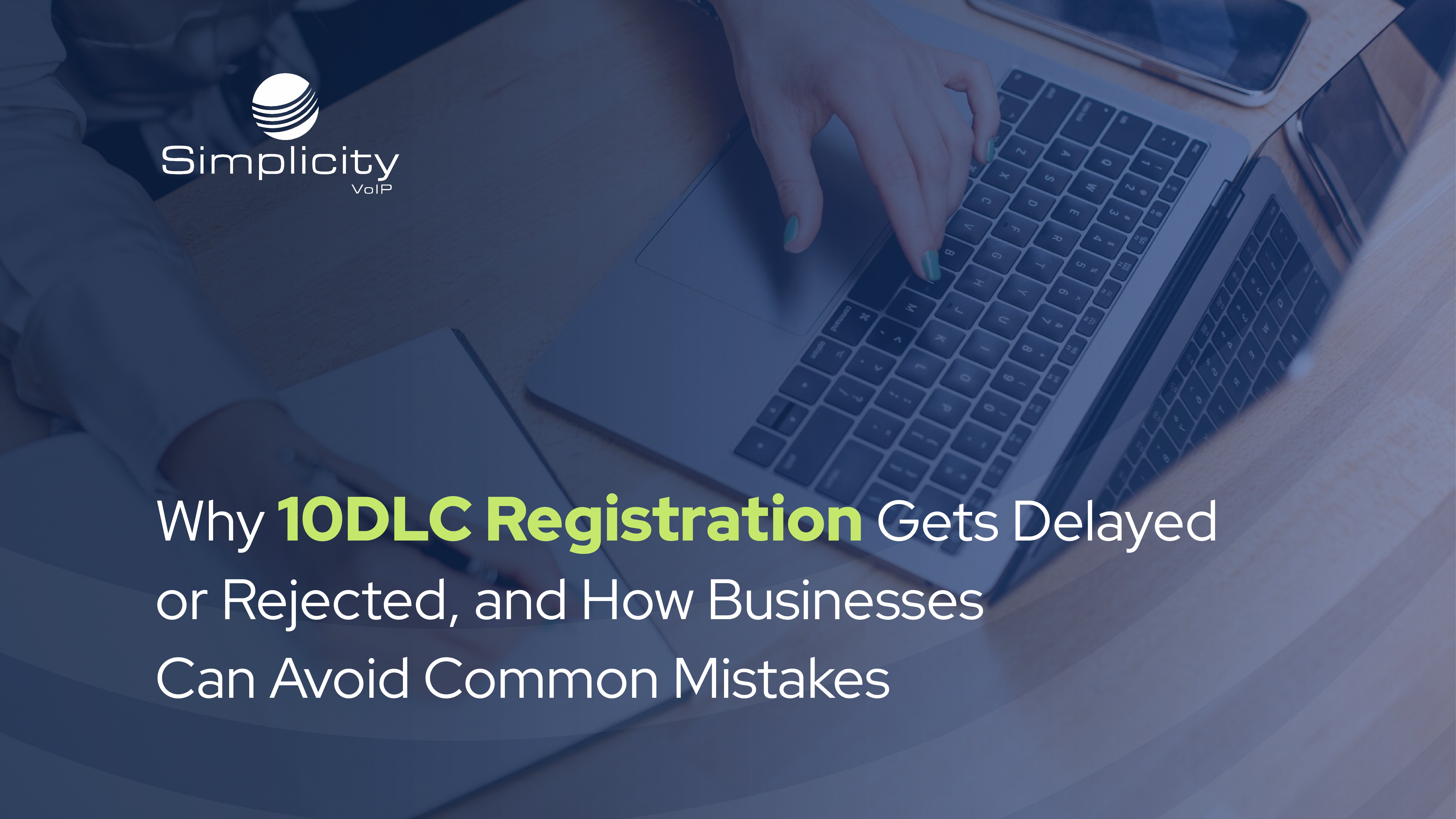 Why 10DLC Registration Gets Delayed or Rejected, and How Businesses Can Avoid Common Mistakes